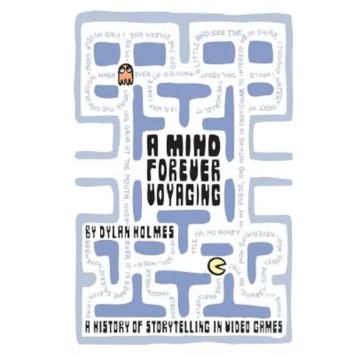 A Mind Forever Voyaging: A History of Storytelling in Video Games - Paperback