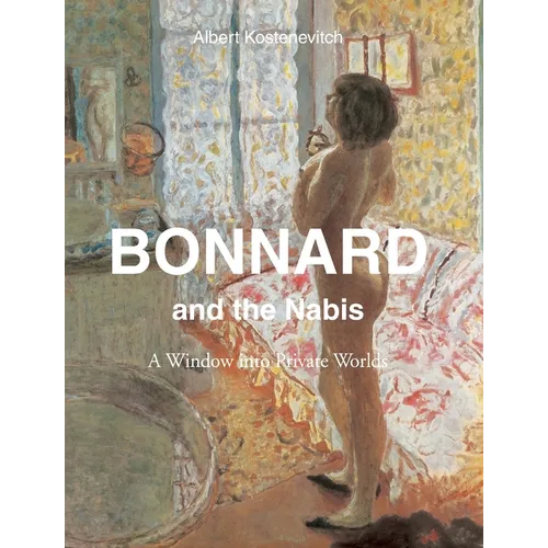 Bonnard and the Nabis: A Window into Private Worlds - Hardcover