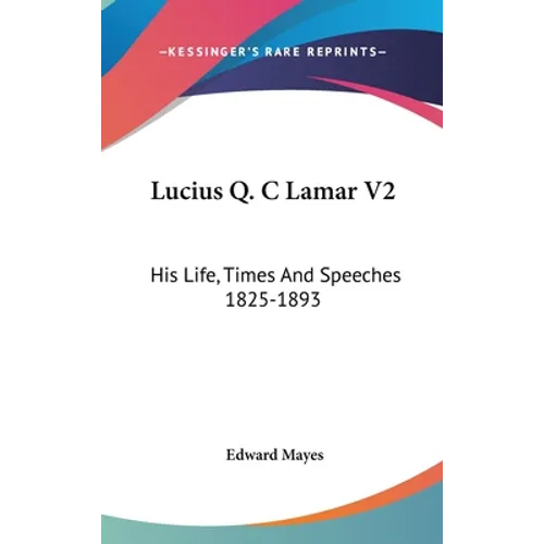Lucius Q. C Lamar V2: His Life, Times And Speeches 1825-1893 - Hardcover