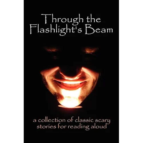 Through the Flashlight's Beam: a collection of classic scary stories for reading aloud - Hardcover