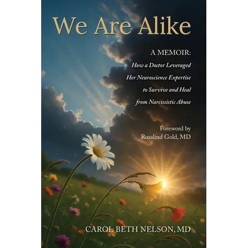We Are Alike: How A Doctor Leveraged her Neuroscience Expertise to Survive and Heal from Narcissistic Abuse - Paperback