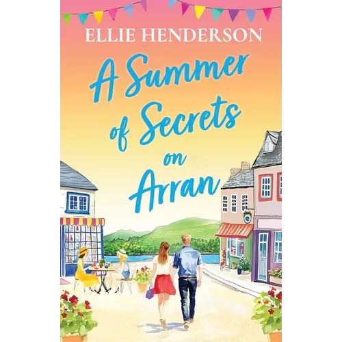 A Summer of Secrets on Arran: A heartwarming, emotional romance about second chances, family ties and the healing power of love - Paperback