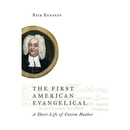 The First American Evangelical: A Short Life of Cotton Mather - Paperback