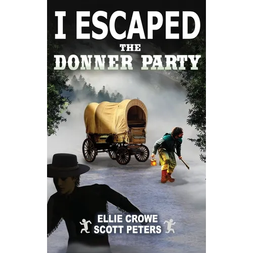 I Escaped The Donner Party: Pioneers on the Oregon Trail, 1846 - Hardcover