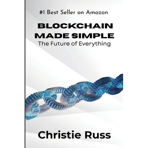 Blockchain Made Simple: The Future of Everything - Paperback