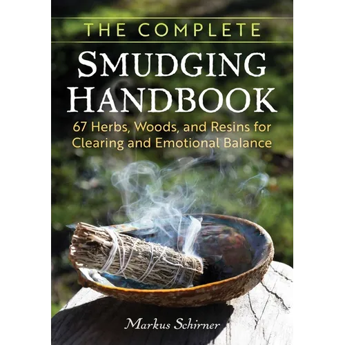 The Complete Smudging Handbook: 67 Herbs, Woods, and Resins for Clearing and Emotional Balance - Paperback