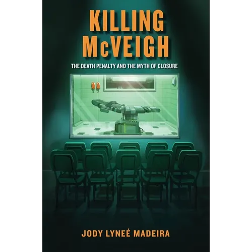 Killing McVeigh: The Death Penalty and the Myth of Closure