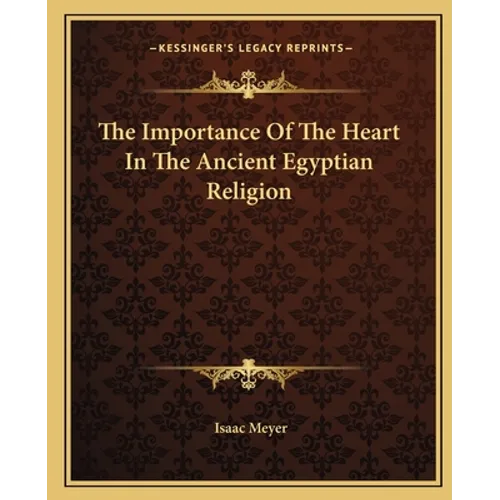 The Importance Of The Heart In The Ancient Egyptian Religion - Paperback