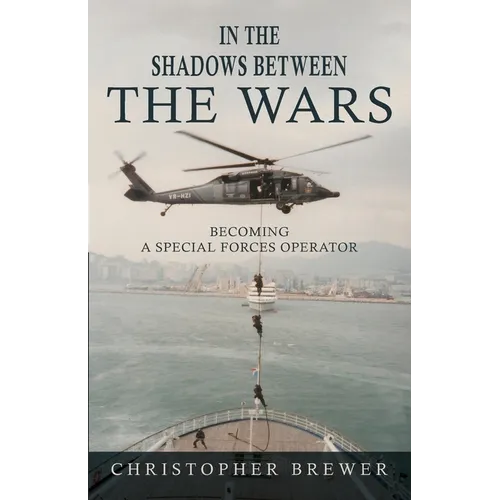 In the Shadows Between the Wars: Becoming a Special Forces Operator - Paperback