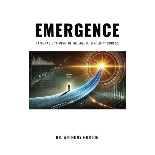 EMERGENCE Rational Optimism in the Age of Hyper-Progress