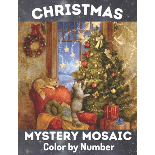 Christmas Mystery Mosaic Color By Number: Christmas Mystery Mosaic For Adults and Kids with Beautiful & Funny Coloring Pages for Relaxation & Stress R - Paperback