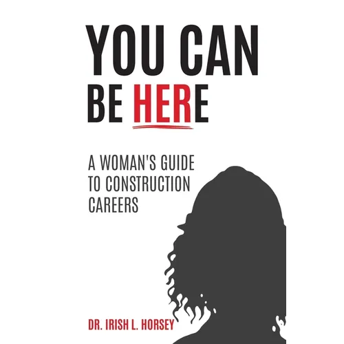 You Can Be Here: A Woman's Guide to Construction Careers - Paperback