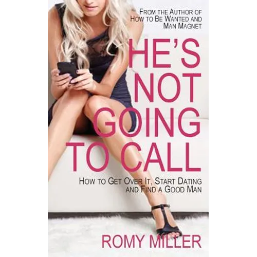 He's Not Going to Call: How to Get Over It, Start Dating and Find a Good Man - Paperback