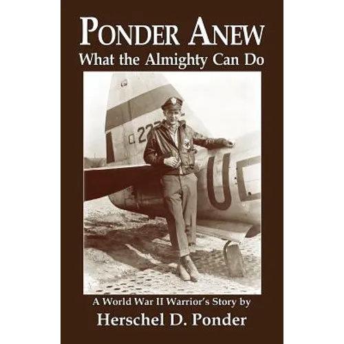 Ponder Anew What the Almighty Can Do: A World War II Warrior's Story - Paperback