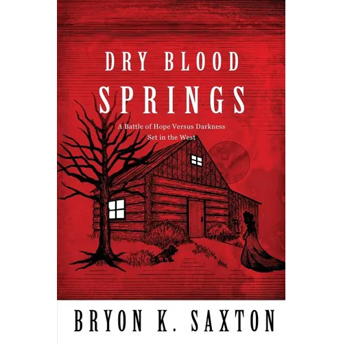 Dry Blood Springs: A Battle of Hope Versus Darkness Set in the West - Paperback