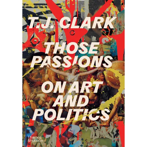 Those Passions: On Art and Politics - Hardcover
