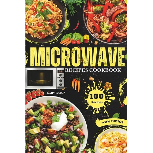 Easy Microwave Recipes Cookbook: Explore 100 Healthy Dishes with Stunning Images - Paperback
