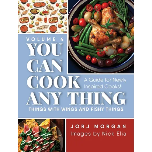 You Can Cook Any Thing: Things with Wings and Fishy Things