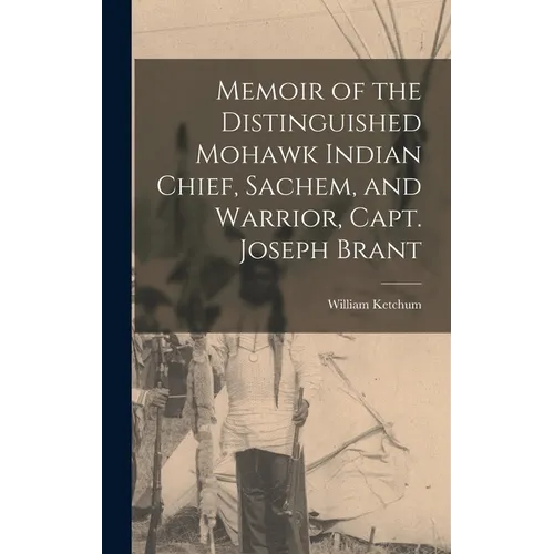 Memoir of the Distinguished Mohawk Indian Chief, Sachem, and Warrior, Capt. Joseph Brant - Hardcover