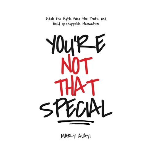 You're Not That Special: Ditch the Myth, Face the Truth, and Build Unstoppable Momentum - Hardcover