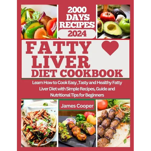 Fatty Liver Diet Cookbook: Learn How to Cook Easy, Tasty and Healthy Fatty Liver Diet with Simple Recipes, Guide and Nutritional Tips for Beginne - Paperback