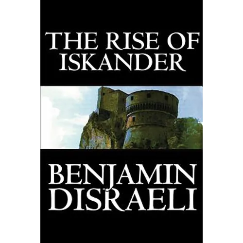 The Rise of Iskander by Benjamin Disraeli, Fiction, Historical - Paperback