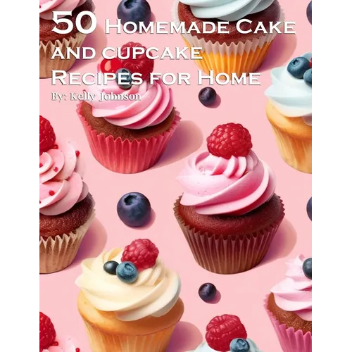50 Homemade Cake and Cupcake Recipes for Home - Paperback