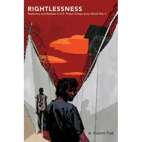 Rightlessness: Testimony and Redress in U.S. Prison Camps Since World War II - Paperback