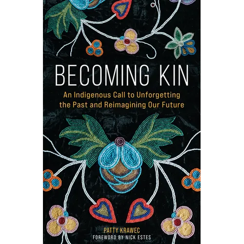 Becoming Kin: An Indigenous Call to Unforgetting the Past and Reimagining Our Future - Paperback