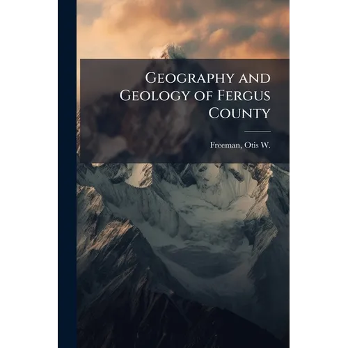 Geography and Geology of Fergus County - Paperback