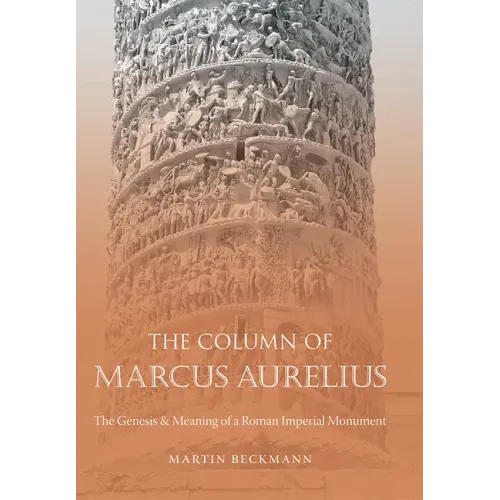 The Column of Marcus Aurelius: The Genesis & Meaning of a Roman Imperial Monument - Paperback