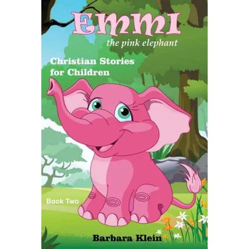 Emmi the Pink Elephant (book two): Christian Stories for Children - Paperback