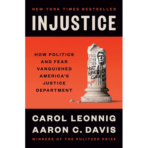 Injustice: How Politics and Fear Vanquished America's Justice Department - Hardcover
