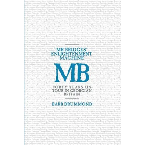 Mr Bridges' Enlightenment Machine: Forty Years on Tour in Georgian Britain - Paperback