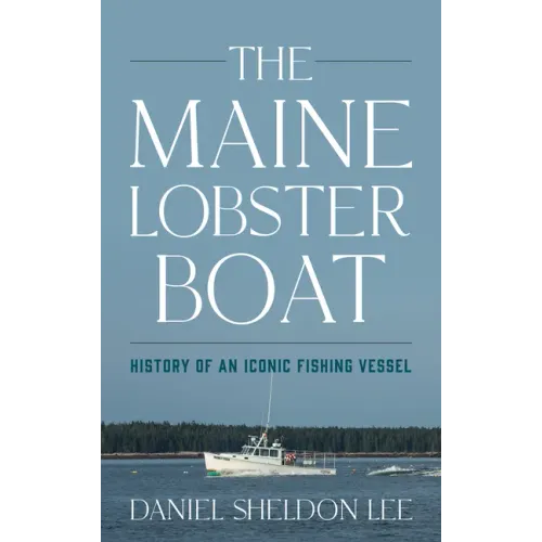 The Maine Lobster Boat: History of an Iconic Fishing Vessel