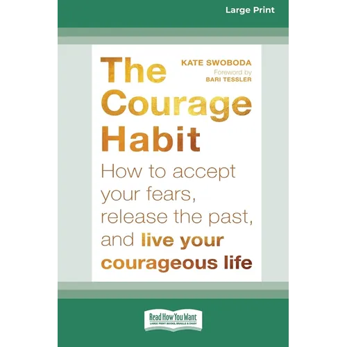 Courage Habit: How to Accept Your Fears, Release the Past, and Live Your Courageous Life (16pt Large Print Edition) - Paperback
