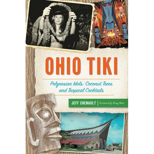 Ohio Tiki: Polynesian Idols, Coconut Trees and Tropical Cocktails - Paperback