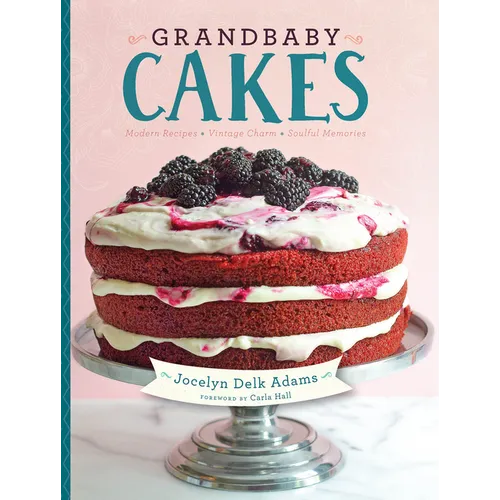Grandbaby Cakes: Modern Recipes, Vintage Charm, Soulful Memories - Hardcover