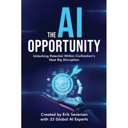 The AI Opportunity: Unlocking Potential Within Civilization's Next Big Disruption - Paperback