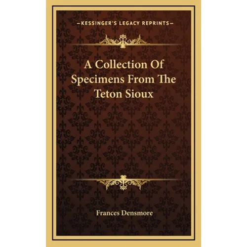 A Collection Of Specimens From The Teton Sioux - Hardcover