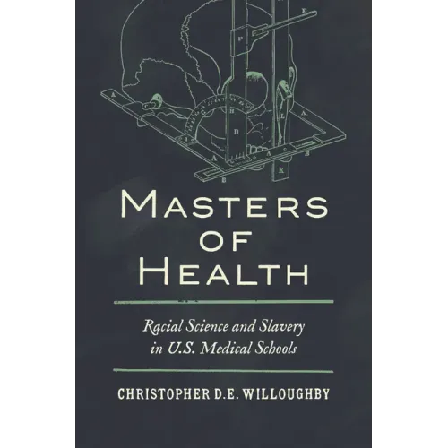 Masters of Health: Racial Science and Slavery in U.S. Medical Schools - Paperback