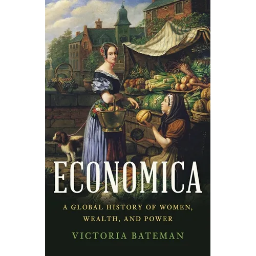 Economica: A Global History of Women, Wealth, and Power - Hardcover