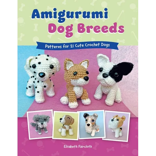 Amigurumi Dog Breeds: Patterns for 21 Cute Crochet Dogs - Paperback