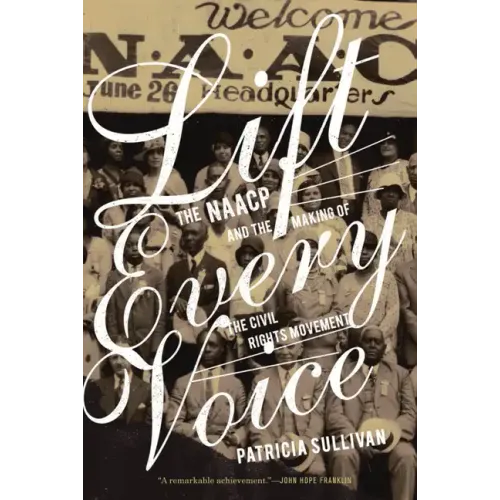 Lift Every Voice: The NAACP and the Making of the Civil Rights Movement - Paperback