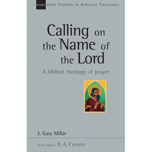 Calling on the Name of the Lord: A Biblical Theology of Prayer Volume 38 - Paperback