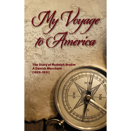 My Voyage to America: The Diary of Rudolph Braëm, a Danish Merchant, 1829-1831 - Hardcover
