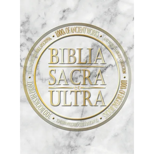 Biblia Sacra et Ultra: The Complete Holy Bible, Apocrypha, and World's Largest Collection of Ancient Judeo-Christian Writings - Hardcover