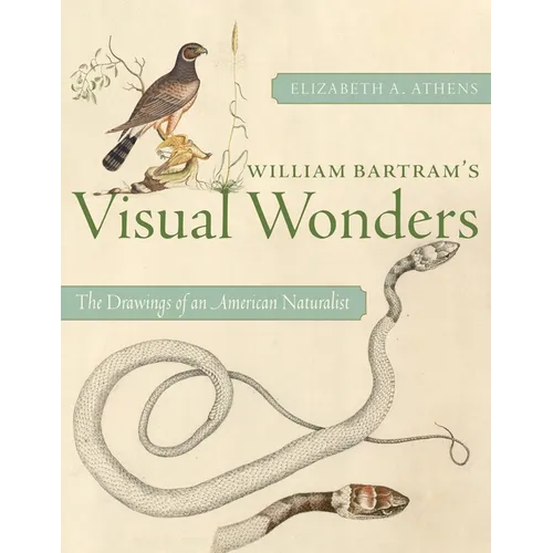 William Bartram's Visual Wonders: The Drawings of an American Naturalist - Paperback