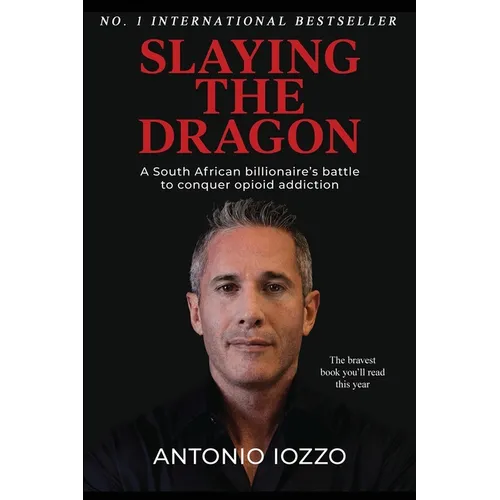 Slaying the Dragon: A South African Billionaire's Battle to Conquer Opioid Addiction - Paperback