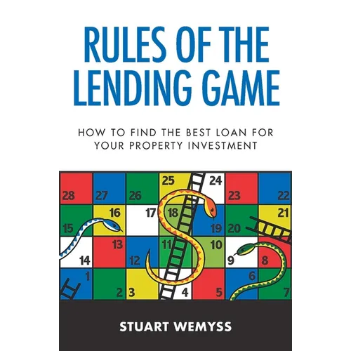 Rules of the Lending Game: How to Master the Game of Lending to Invest in Property - Paperback